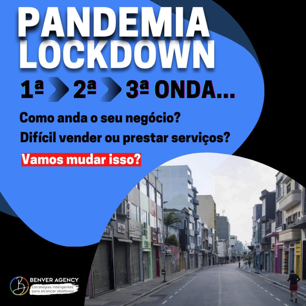 Benver Agency - Pandemia Lockdown 1ª2ª3ªonda e como anda o seu negócio?